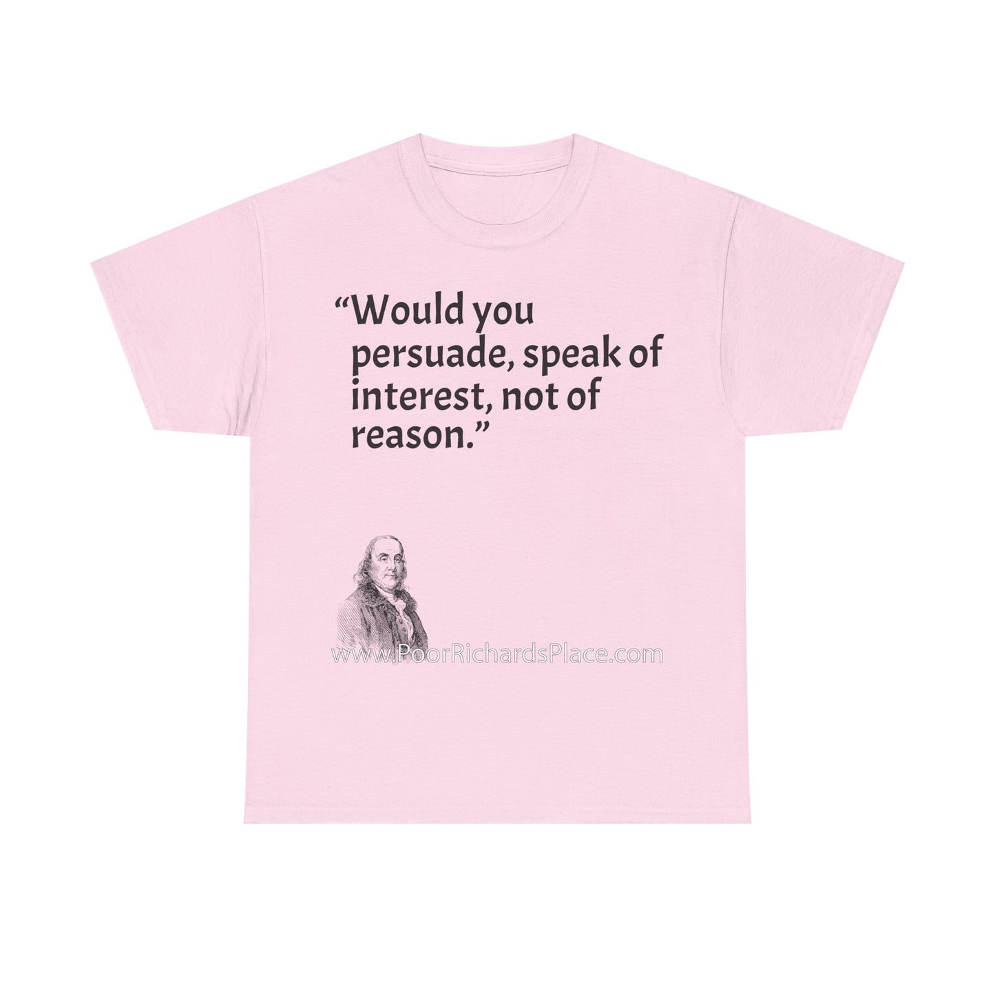 Unisex T-Shirt - Poor Richard Says Would you persuade, speak of interest, not of reason