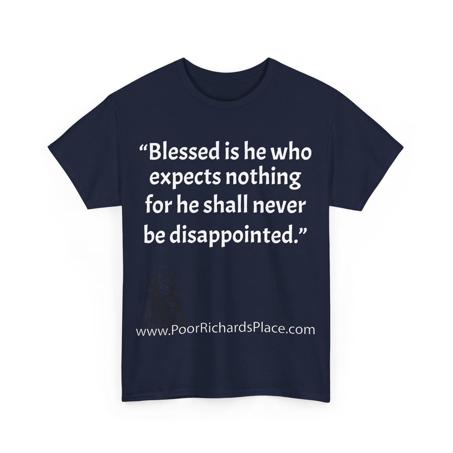 Unisex T-Shirt - Poor Richard Says Blessed is he who expects nothing for he shall never be disappointed w Ben Franklin QUOTE