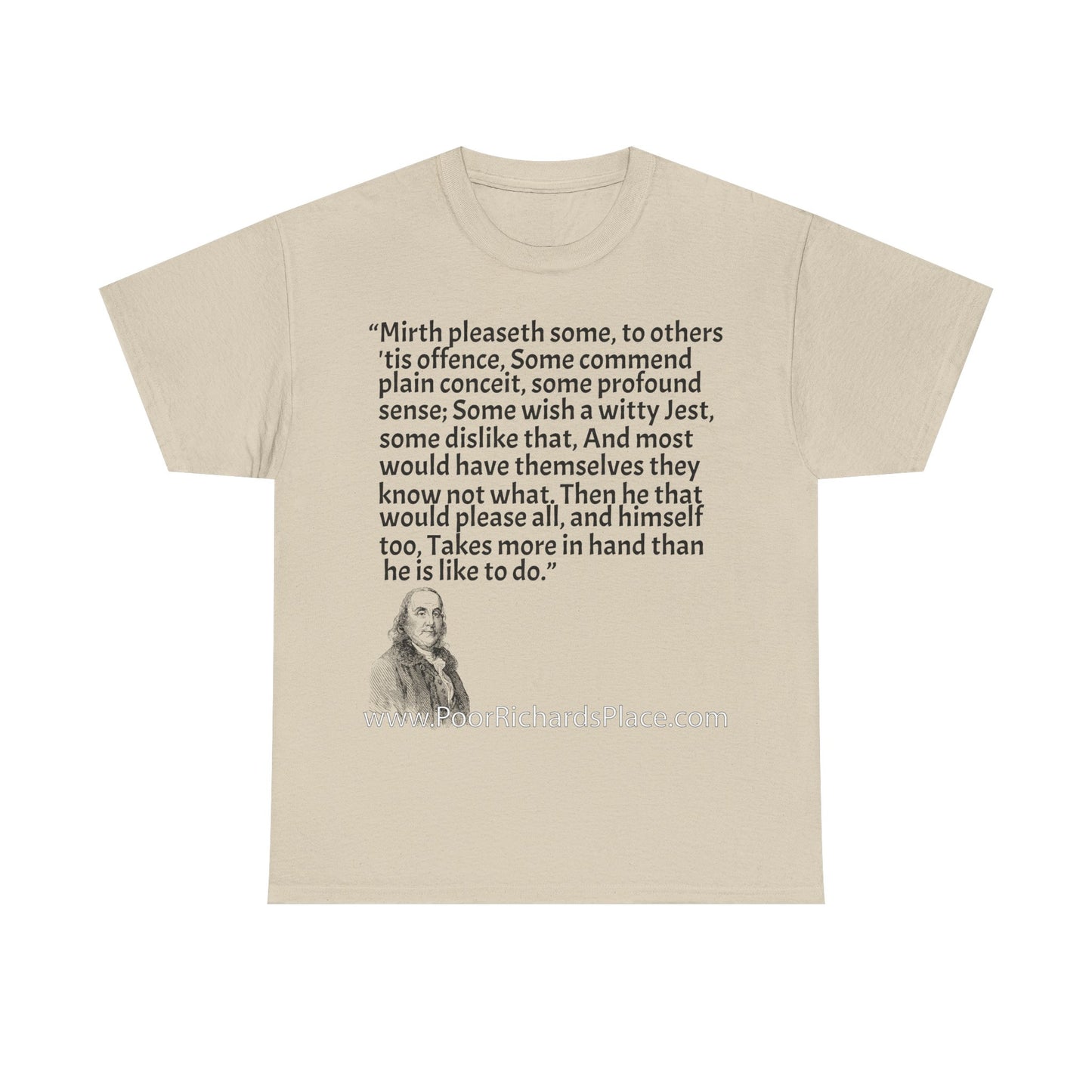 Unisex T-Shirt - Poor Richard Says Mirth pleaseth some to others 'tis offence Some commend plain conceit