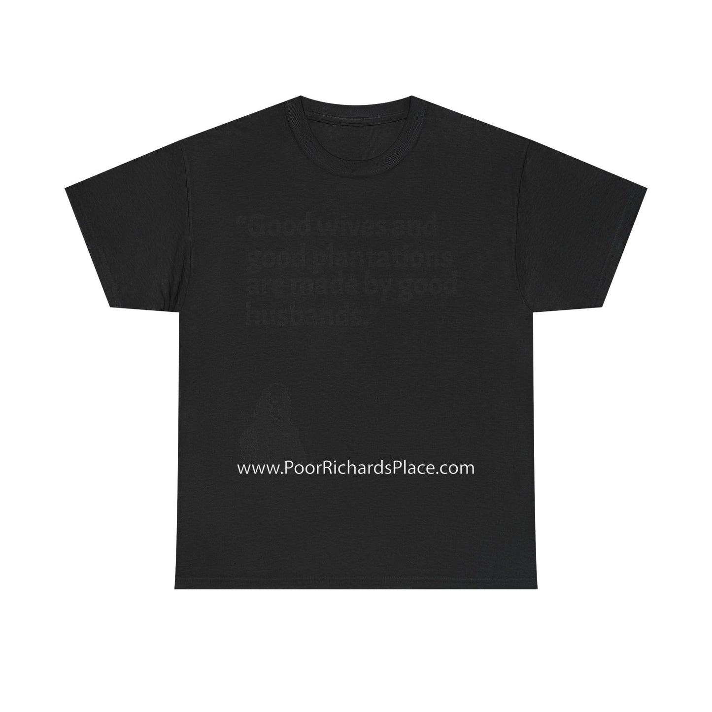 Unisex T-Shirt - Poor Richard Says Good wives and good plantations are made by good husbands