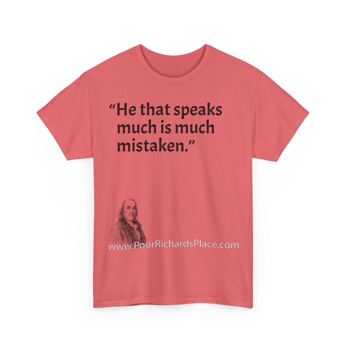 Unisex T-Shirt - Poor Richard Says He that speaks much is much mistaken