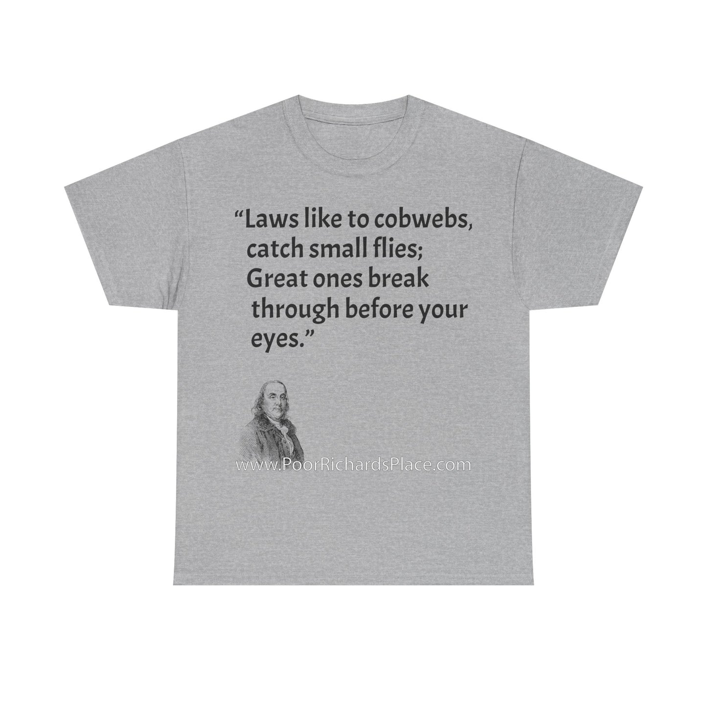 Unisex T-Shirt - Poor Richard Says Laws like to cobwebs, catch small flies; Great ones break through before your eyes