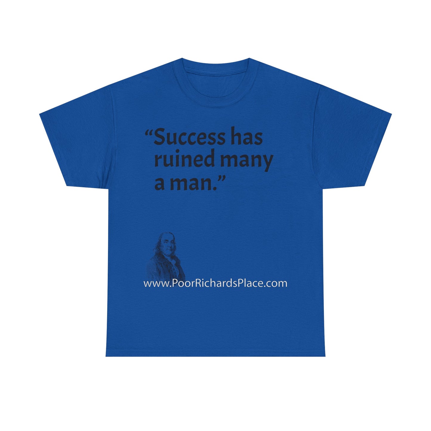 Unisex T-Shirt - Poor Richard Says Success has ruined many a man