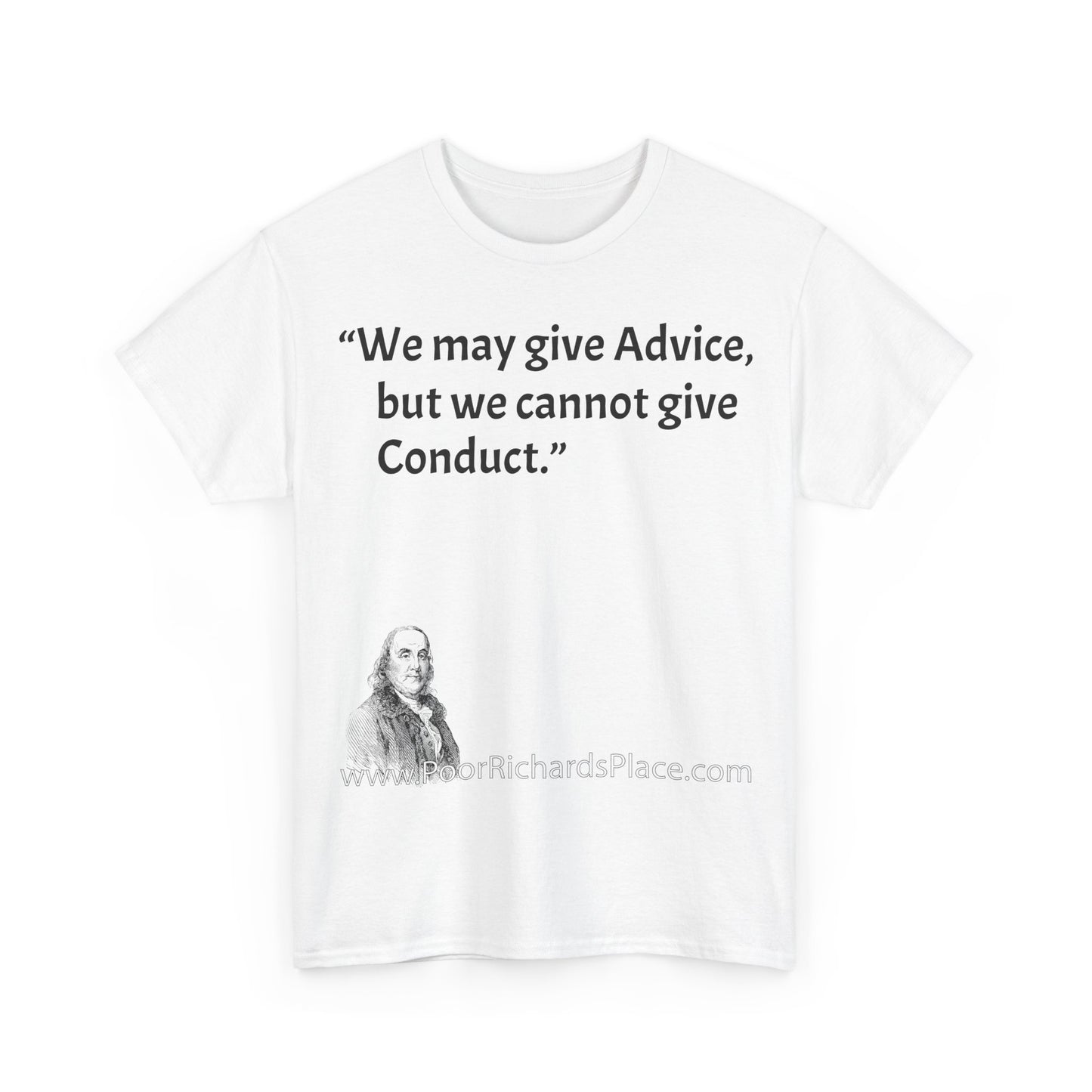 Unisex T-Shirt - Poor Richard Says We may give Advice, but we cannot give Conduct