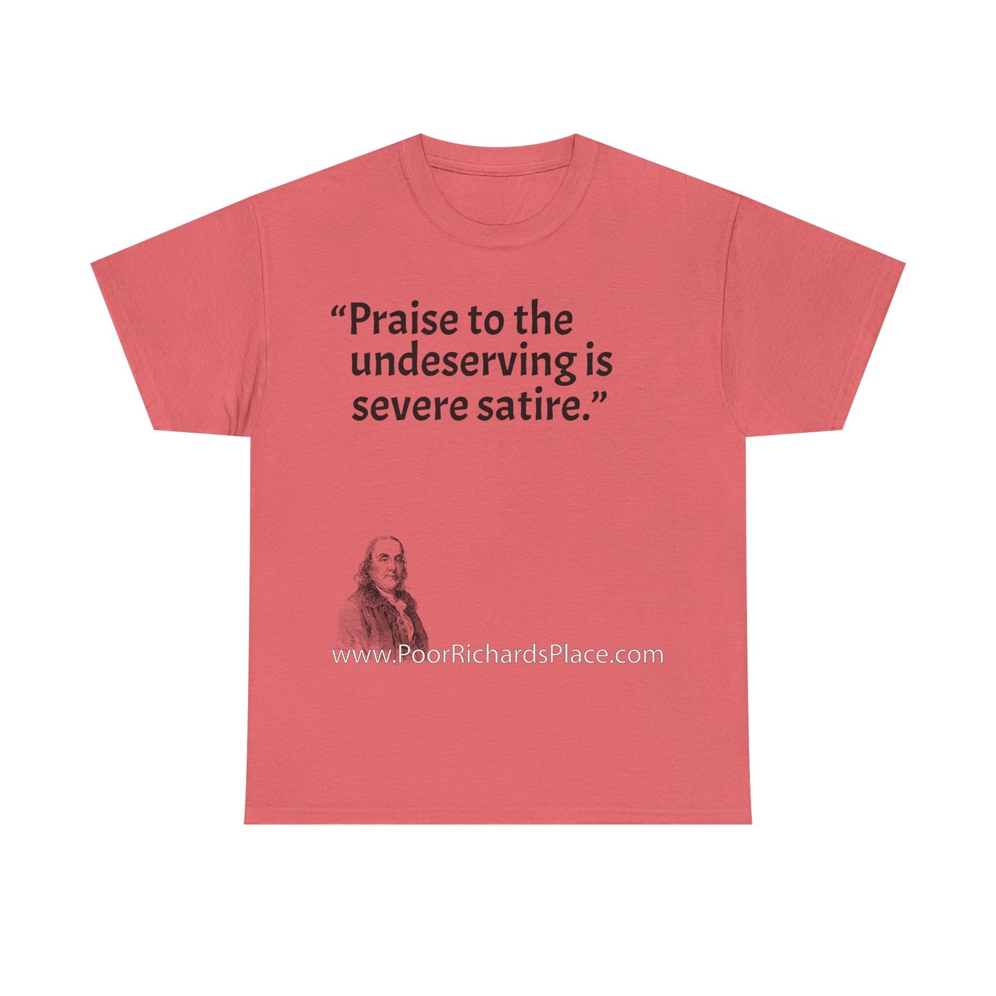 Unisex T-Shirt - Poor Richard Says Praise to the undeserving is severe satire