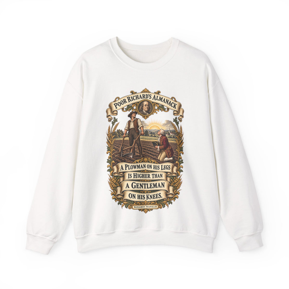 Crewneck Sweatshirt - Poor Richards Almanac - A Plowman on his Legs is higher than a Gentleman on his Knees