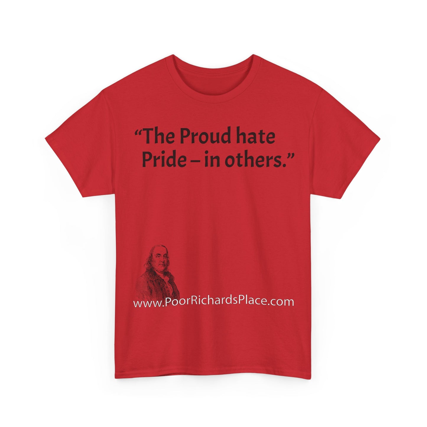 Unisex T-Shirt - Poor Richard Says The Proud hate Pride – in others