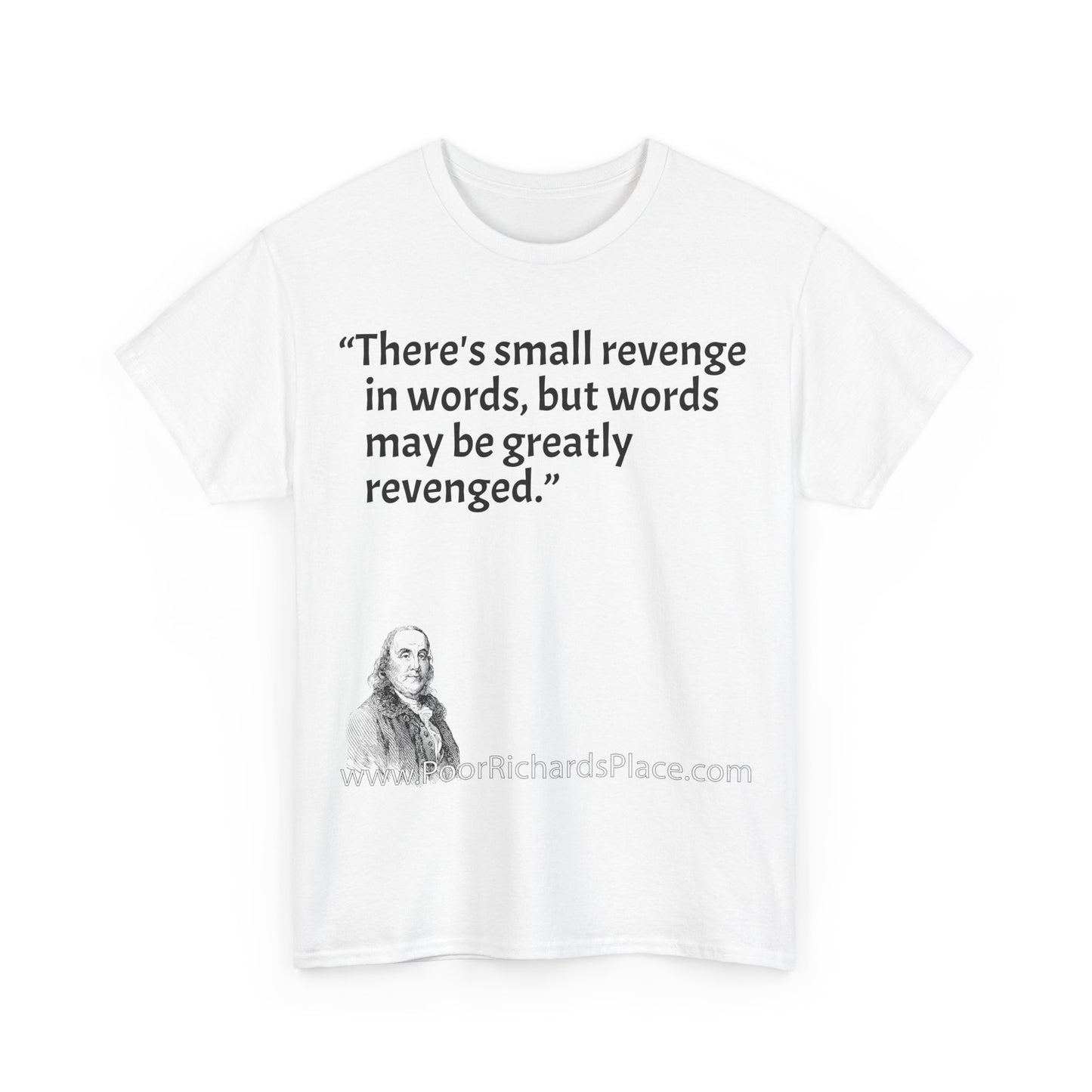 Unisex T-Shirt - Poor Richard Says There's small revenge in words, but words may be greatly revenged