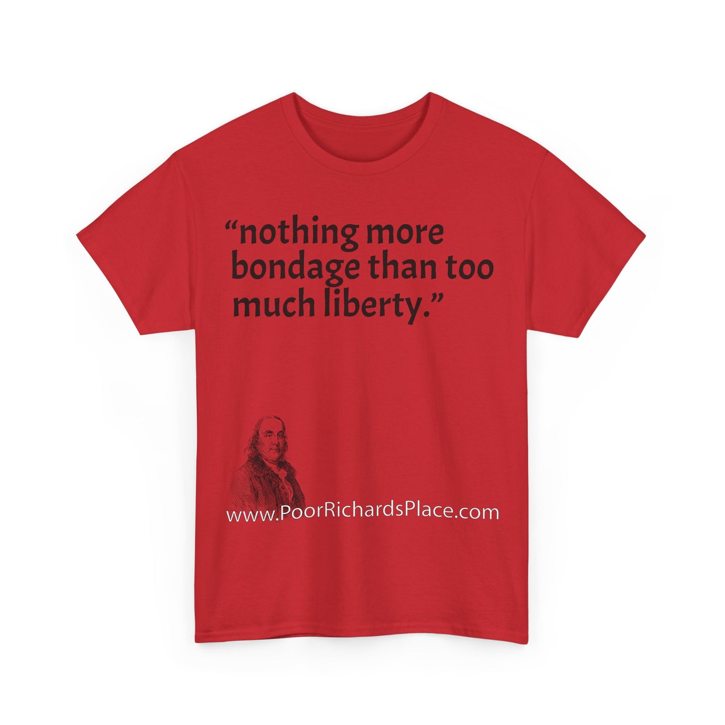 Unisex T-Shirt - Poor Richard Says nothing more bondage than too much liberty
