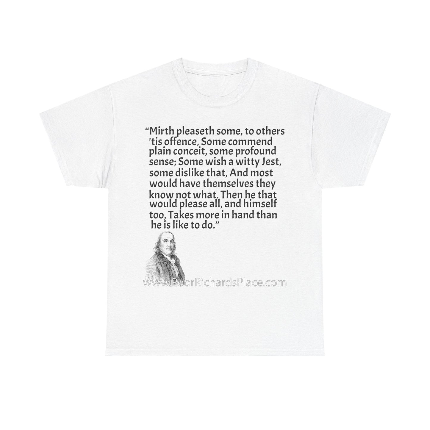 Unisex T-Shirt - Poor Richard Says Mirth pleaseth some to others 'tis offence Some commend plain conceit